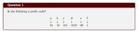 Question 1
Is the following a prefix code?
b.
d
e
f
to
01
10
101
1010
00
1
