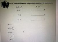 Name the coordinates of the polnts on the Inverse corresponding to the following points:
f(x) = z
(2)
(0,0)
(1,1)
(4, 2)
a. (1, 1)
• (G+)
b.
c. (0,0)
d.
e. (2,4)
