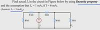 Find actual I, in the circuit in Figure below by using linearity property
and the assumption that I, 1 mA, if I= 6 mA.
(Answer: I, = 3 mA),
4 kl
2 kl
8 k2
6 k?
33 kN
