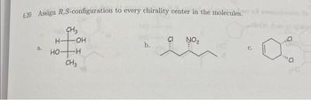 6.20 Assign R,S-configuration to every chirality center in the molecules. o armo
CH3
a.
H-
HO-
OH
-H
CH3
b.
U
NO₂
C.
..CI
O
""Cl