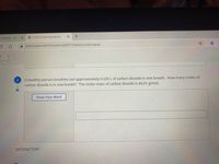 Chemistry - 7th
O 4.3.SC PL Mole Calculations
A goformative.com/formatives/6000773af6eb3353bf25db40
4.
A healthly person breathes out approximately 0.020 L of carbon dioxide in one breath. How many moles of
carbon dioxide is in one breath? The molar mass of carbon dioxide is 44.01 g/mol.
Show Your Work
SATISFACTORY
