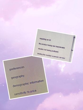 preferences
geography
requiring an ID
sensitivity to price
the product being non transferable
mmmual
resales not being profitable
demographic information
limiting the number a person can buy
tur
ins