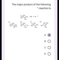 The major product of the following
* :reaction is
CH,
+ HBr
H,C
ČH3
(B)
CH3
H3C.
(C)
CH
Br
CH3
(D)
CH, CH,
(A)
CH3
H,C
CHS
H3C
H3C
ČH,
Br
CH3
Br
CH
A
B O
c O
DO
