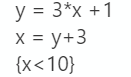 y = 3*x +1
x = y+3
{x<10}
