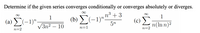 Determine if the given series converges conditionally or converges absolutely or diverges.
(b) C
V3n2 – 10
(-1).n³ + 3
(c)
1
8.
(a) (-1)".
1
5n
n(In n)?
n=2
n=1
n=2
