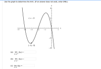 Use the graph to determine the limit. (If an answer does not exist, enter DNE.)
y
c = -3
X
-5
-3
2
-1
-2
(-3,–3)
– 4|
(a)
lim f(x) =
%3D
X→c+
(b) lim f(x) =
(c) lim f(x)
