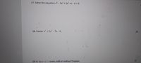 17. Solve the equation x-3x' + 3x2 +x-6 = 0
18. Factor x +2x² – 5.x – 6 .
/3
/2
19. Is f(x)= x* – 7 even, odd or neither? Explain.
