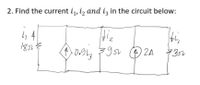 2. Find the current i,, iz and iz in the circuit below:
1852
35
