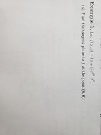 Example 1. Let f(x, y) = (y+1)e"+y°.
(a) Find the tangent plane to f at the point (0,0).
