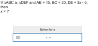 If \( \triangle ABC \cong \triangle DEF \) and \( AB = 15 \), \( BC = 20 \), \( DE = 3x - 6 \), then  
\( x = ? \)

**Solve for \( x \)**

\( x = \) [input box]

### Explanation
In the given problem, two triangles \( \triangle ABC \) and \( \triangle DEF \) are congruent (\(\cong\)), meaning all corresponding sides and angles are equal. The task is to find the value of \( x \).

- Given \( AB = 15 \) and \( BC = 20 \).
- \( DE = 3x - 6 \).

Since the triangles are congruent, the sides opposite congruent angles are equal. Therefore, the side \( DE \) in \( \triangle DEF \) is equal to \( AB \) in \( \triangle ABC \).

### Solving the Equation
1. Set the expressions equal: \( 15 = 3x - 6 \).
2. Solve for \( x \).