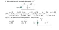 5. What is the Thevenin impedance at terminals a-b?
10
1H
rell
-o a
5 cos t V
(a) 1 Q
(b) 0.5 -j0.5 2
(c) 0.5 + j0.5 Q
(d) 1 + j2 Q (e) 1 -j2 N
6. What is the Thevenin voltage at terminals a-b in the figure of item # 7?
(b) 3.535 45ºV
(a) 3.535 2-450V
(c) 7.071 2–45ºV
(d) 7.071 245°V
7. What is the Norton equivalent impedance at terminals a-b?
(a) –j4 Q
(c) j2 Q
(b) –j2 N
(d) j4 Q
6/0° V
