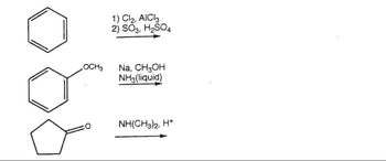 OCH3
1) Cl2, AIC 3
2) SO3, H2SO4
Na, CH₂OH
NH3(liquid)
NH(CH3)2, H*