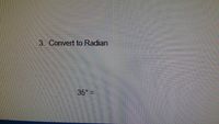 3. Convert to Radian
35 =
