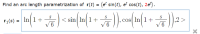 ### Arc Length Parametrization of a Vector Function

**Problem Statement:**
Find an arc length parametrization of \(\mathbf{r}(t) = \left( e^t \sin(t), e^t \cos(t), 2e^t \right)\).

**Solution:**
The arc length parametrization \(\mathbf{r}_1(s)\) is given by the following expression:

\[
\mathbf{r}_1(s) = \left( \ln \left( 1 + \frac{s}{\sqrt{6}} \right) \sin \left( \ln \left( 1 + \frac{s}{\sqrt{6}} \right) \right), \cos \left( \ln \left( 1 + \frac{s}{\sqrt{6}} \right) \right), 2 \right)
\]

**Explanation:**
Here, \(\mathbf{r}(t)\) describes a vector function with three components. The goal is to find its arc length parametrization, which essentially reparametrizes the curve in terms of the arc length \(s\), making \(s\) the new parameter that measures distance along the curve. 

**Detailed Breakdown of Steps (Illustrative):**

1. **Parameterize the Curve:**
   Given the original function \(\mathbf{r}(t)\), calculate the magnitude of the derivative, \(\left| \mathbf{r}'(t) \right|\), which represents the rate of change of the vector function's length.

2. **Integral Calculation:**
   Integrate the magnitude of the derivative to find the arc length as a function of \(t\), denoted by \(s(t)\).

3. **Invert the Relation:**
   Solve for \(t\) in terms of the arc length \(s\) to get the inverse function, \(t(s)\).

4. **Reparametrize the Function:**
   Substitute \(t(s)\) back into the original vector function to obtain the arc length parametrization \(\mathbf{r}_1(s)\).

The resulting parametrization ensures that the parameter \(s\) directly corresponds to the arc length measured along the curve from a fixed starting point. This reparametrization simplifies computations involving the length of paths and is particularly useful in applications concerning physical distances and curvatures.