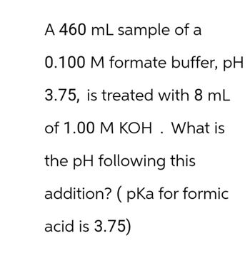 Answered: A 460 mL sample of a 0.100 M formate… | bartleby