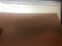 **Arithmetic Sequences on Educational Platform**

---

### Problem Statement:

**Find the sum of the indicated number of terms of the arithmetic sequence.**

**Sequence:** 34, 29, 24, ...

**Number of terms:** \( n = 21 \)

---

**Solution:**

To solve this problem, let's use the formula for the sum of the first \( n \) terms of an arithmetic sequence:
\[ S_n = \frac{n}{2} (2a + (n-1)d) \]

Where:
- \( S_n \) is the sum of the first \( n \) terms.
- \( n \) is the number of terms.
- \( a \) is the first term.
- \( d \) is the common difference between the terms.

Given:
- \( a = 34 \)
- \( d = 29 - 34 = -5 \)
- \( n = 21 \)

Now let's substitute these values into the formula:
\[ S_{21} = \frac{21}{2} [2(34) + (21 - 1)(-5)] \]
\[ S_{21} = \frac{21}{2} [68 + 20(-5)] \]
\[ S_{21} = \frac{21}{2} [68 - 100] \]
\[ S_{21} = \frac{21}{2} [-32] \]
\[ S_{21} = 21 \times -16 \]
\[ S_{21} = -336 \]

So, the sum of the first 21 terms of the arithmetic sequence is **-336**.

### Graphical Representation:

The provided image does not include any graphs or diagrams, and hence, no graphical representation accompanies this problem on the educational platform.