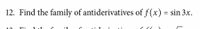 12. Find the family of antiderivatives of \( f(x) = \sin 3x \).