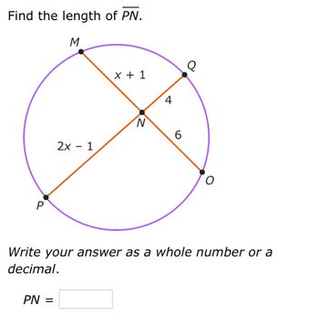 Find the length of PN.
M
2x - 1
PN =
x + 1
N
4
6
Q
O
Write your answer as a whole number or a
decimal.