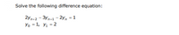 Solve the following difference equation:
2yn+2 - 3Ya-1 - 2y, = 1
Yo - 1, y, -2
