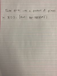 Factor 10+4i into
product of primes
in 2 [i],
(Hint: Il0= (212)(29))
