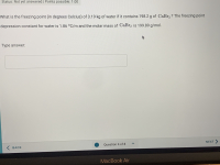 What is the freezing point (in degrees Celcius) of 3.19 kg of water if it contains 198.2 g of CaBr2 ? The freezing point
depression constant for water is 1.86 °C/m and the molar mass of CaBr2 is 199.89 g/mol.
