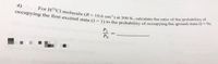 occupying the first excited state (J = 1) to the probability of occupying the ground state (J= 0)
For H3C1 molecule (B = 10.6 cm) at 300 K, calculate the ratio of the probability of
4)
P1
%3D
Po
