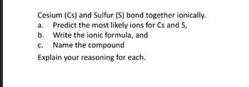 Answered: Cesium (Cs) and Sulfur (S) bond… | bartleby