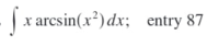 x arcsin(x²) dx;
