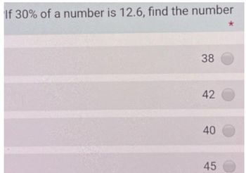 If 30% of a number is 12.6, find the number
*
38
42
40
45