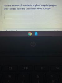 Find the measure of an exterior angle of a regular polygon
with 10 sides. (round to the nearest whole number)
Op
%
&
7.
8.
