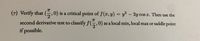 T
(7) Verify that
,0) is a critical point of f(x, y) y² - 2y cos . Then use the
second derivative test to classify f(,0) as a local min, local max or saddle point
if possible.
