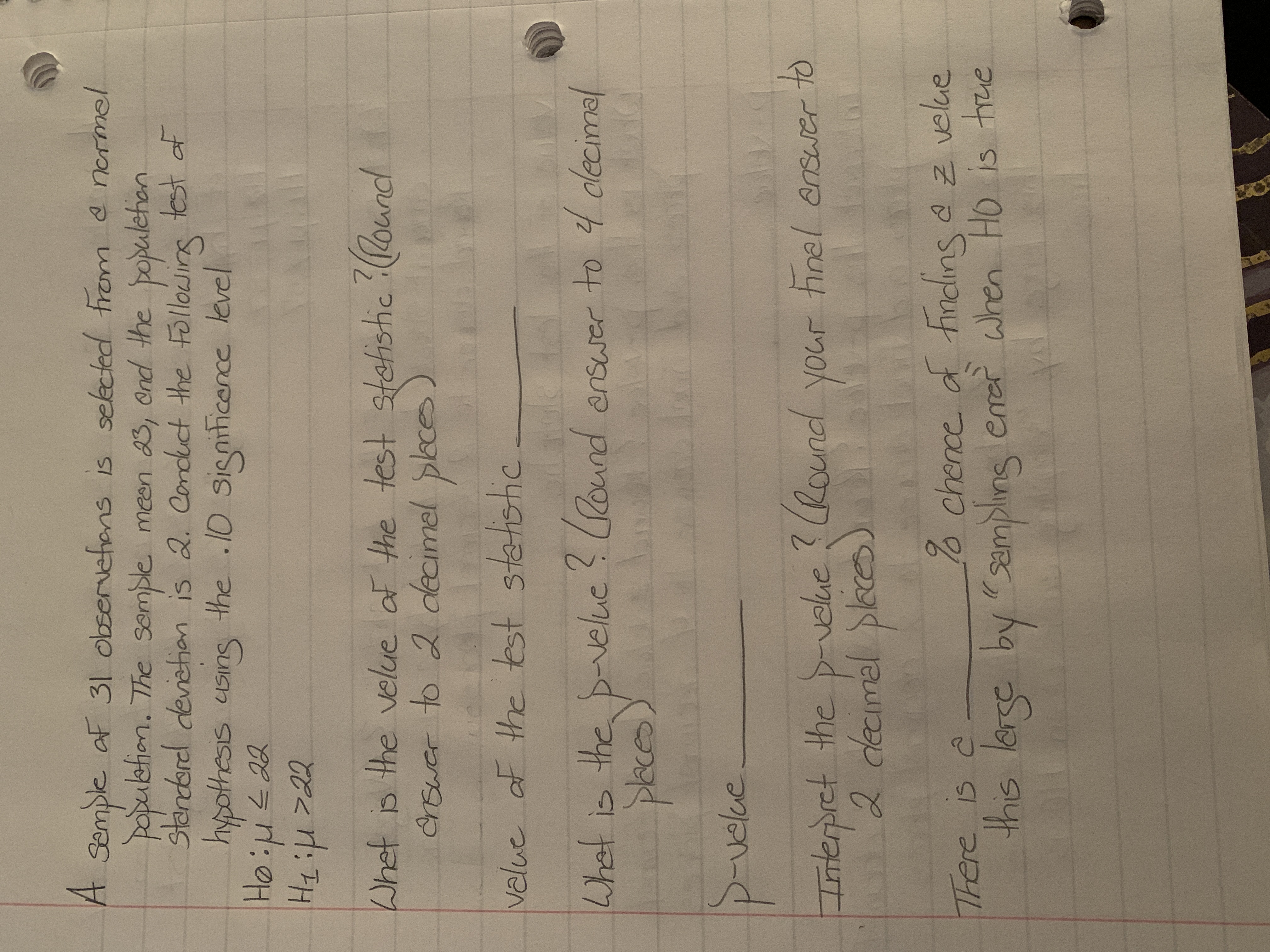 Semple aF 31 observefens is sekcted frem @ nermel
populetion. The semple meen 23, end the populetion
standord devietion is 2. Conduct the Followine
test of
hypothesis cusins
the 10 signiticence level
