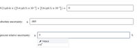 9.2(±0.4) × ([5.4 (±0.3) × 10-°] + [5.6 (±0.1) × 10-°1) = 0
absolute uncertainty:
.005
percent relative uncertainty:
5
%
* TOOLS
x10
