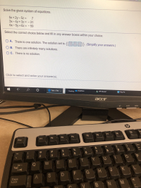 Solve the given system of equations.
5x+2y-5z
7
3x-4y+3z -31
6x-5y+ 6z - 59
Select the correct choice below and fill in any answer boxes within your choice.
O A. There is one solution. The solution set is
{
B. There are infinitely many solutions.
}. (Simplify your answers.)
DC. There is no solution.
Click to select and enter your answer(s)
O
Take a Test ...
OneDrive
Desktop
HP Nurse2
This PC
acer
MENU
e
AUTO
up
F8
F7
F6
F5
F4
F3
F2
F1
Esc
&
$
7
5
4
3
P
2
$1
Y U
T
MR
E
Tab
J K L
G H
F
SD
Caps
Lock
B N
V
O
NM
CO
LO
A
