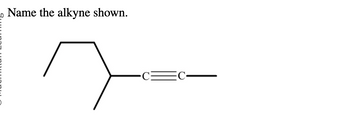 Name the alkyne shown.
r