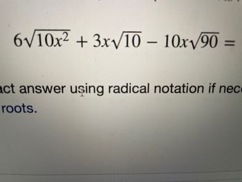 6√/10x² + 3x√/10 - 10x√/90
=
act answer using radical notation if nec
roots.