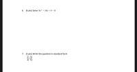 6. (6 pts) Solve 8x² + 14x+9 = 0
7. (5 pts) Write the quotient in standard form
2-3i
4-5i
