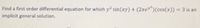 Find a first order differential equation for which y² sin(xy) + (2xe)(cos(x)) = 3 is an
implicit general solution.
