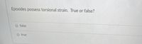 Epoxides possess torsional strain. True or false?
false
true
