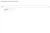 How many grams of O are in 565 g of Na, O?
mass:
* TOOLS
x10
