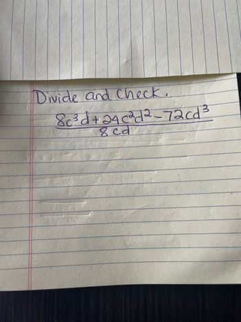Divide and Check.
8c²³d+24c²d²-72cd ³
8 cd