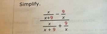 Simplify.
X
x+9
X
x + 9
-
이
+
X
9
X