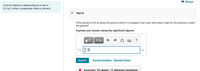 Review
A hot-air balloon is descending at a rate of
2.2 m/s when a passenger drops a camera.
Part A
If the camera is 43 m above the ground when it is dropped, how much time does it take for the camera to reach
the ground?
Express your answer using two significant figures.
t = 2.9
S
Submit
Previous Answers Request Answer
Incorrect: Try Again: 17 attempts remaining
