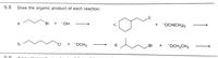 9.8
Draw the organic product of each reaction.
a.
Br + -OH
+ "OCH(CH3)2
С.
b.
CI
+ "OCH3
d.
Br
FOCH2CH3
A kkou cto
