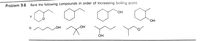Problem 9.6 Rank the following compounds in order of increasing boiling point.
OH
a.
OH
b.
HO
OH
