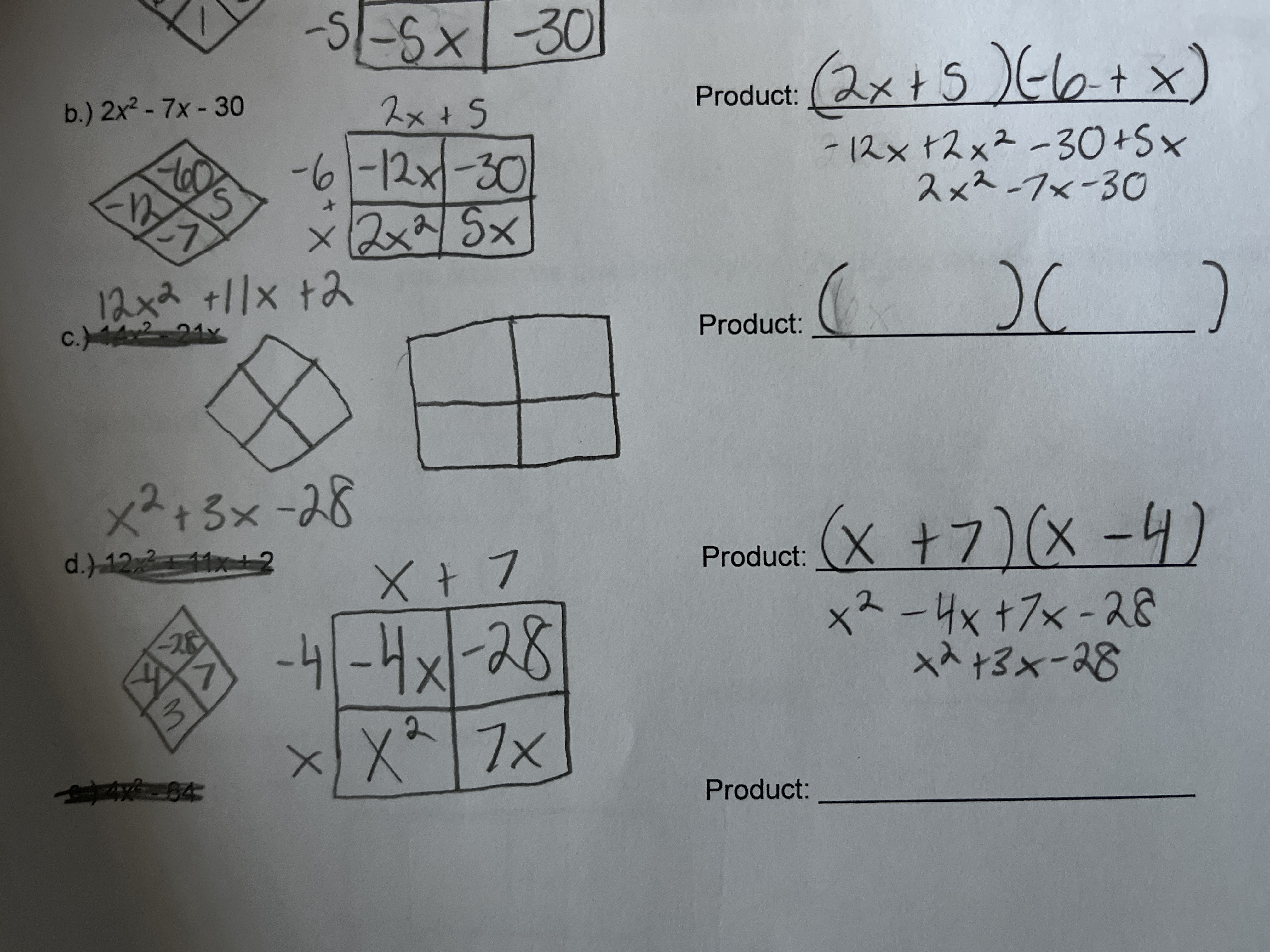 -3-5x-30
(2x+5)k6+x)
b.) 2x2 - 7x- 30
スx+ 5
Product:
- 12x +2x² -30+Sx
スxス-フメー30
x2x2/ Sx
12×ス +1|x t3
c.)44 24
Product:
x²+3x -28
(x +7)(x-4)
×メー4xtフ×-ス&
28
d.) 12x2 11x-
Product:
X + 7
-4/-Hx-28
|
7x
ओमी B4
Product:
