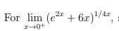 For lim (e2 + 6x)/4",
