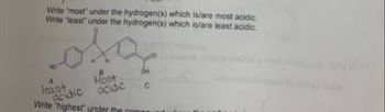 Write "most" under the hydrogen(s) which is/are most acidic.
Write "least" under the hydrogen(s) which is/are least acidic.
OH
A
least
Most
acidic acidic
Write "highest" under the compo
C