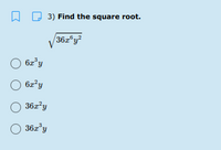 3) Find the square root.
36z°y?
V
36z*y
36z°y
