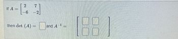 TA-2, 7₂
6 -2
then det (A) =
and A-¹-
1.82.1